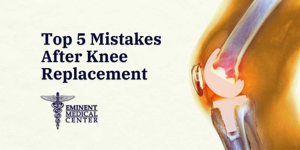 Top 5 Mistakes After Knee Replacement